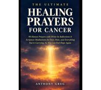 The Ultimate Healing Prayers for Cancer Patients: 90 Honest Prayers with Write-In Reflections & Scripture Meditations for Fear, Pain, and Everything You're Carrying, So You Can Feel Hope Again