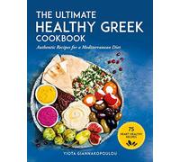The Ultimate Healthy Greek Cookbook: 75 Authentic Recipes for a Mediterranean Diet