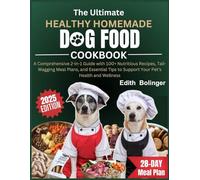 The Ultimate Healthy Homemade Dog Food Cookbook: A Comprehensive 2-in-1 Guide with 100+ Nutritious Recipes, Tail-Wagging Meal Plans, and Essential Tips to Support Your Pet’s Health and Wellness
