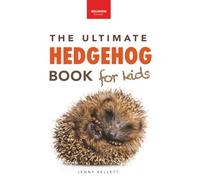 The Ultimate Hedgehog Book for Kids: Cute & Spiky Hedgehog Facts, Care Tips & Quiz