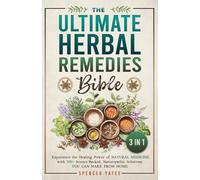 The Ultimate Herbal Remedies Bible - 3 in 1: Experience the Healing Power of Natural Medicine with 500+ Science-Backed, Naturopathic Solutions You Can Make from Home