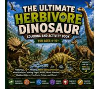 The Ultimate Herbivore Dinosaur Coloring and Activity Book for ages 6 to 10+: Featuring 30+ Amazing Plant-Eating Dinosaurs with Realistic Coloring ... Hidden Objects, Fun Facts, Trivia, and More!