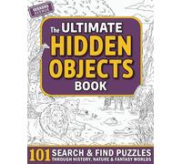 The Ultimate Hidden Objects Book: 101 Search and Find Puzzles Through History, Nature & Fantasy Worlds