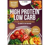 The Ultimate High Protein Cookbook Easy Low Carb Meals: 120+ Quick Recipes, 28-Day Meal Plan & Shopping Lists for Fat Loss, Energy, Strength, and Family Wellness