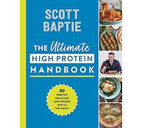 The Ultimate High Protein Handbook: 80 Healthy, Delicious, Easy Recipes for All the Family