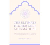 THE ULTIMATE HIGHER SELF AFFIRMATIONS: RADICAL DIVINE WELLBEING