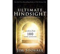 The Ultimate Hindsight: Wisdom From 100 Super Achievers
