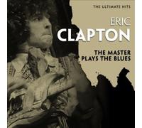 The Ultimate Hits: The Master Plays the Blues by Eric Clapton [CD] NEUF