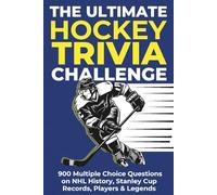 The Ultimate Hockey Trivia Challenge: 900 Multiple Choice Questions on NHL History, Stanley Cup Records, Players & Legends | The Perfect Hockey Gift for Fans & Families
