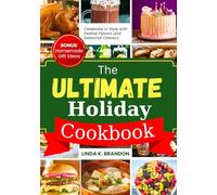 The Ultimate Holiday Cookbook: Celebrate in Style with Festive Flavors and Seasonal Classics