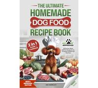 The Ultimate Homemade Dog Food Recipe Book: Your 2 in 1 Guide and Cookbook to Healthy, Vet-Approved, Complete and Balanced Slow Cooker Meals with Daily Serving Guidelines