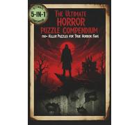 The Ultimate Horror Puzzle Compendium: 150+ Killer Puzzles for True Horror Fans