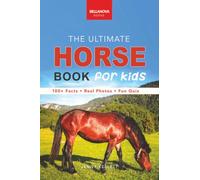 The Ultimate Horse Book for Kids: 100+ Amazing Facts, Photos, Quiz and Word Search | Interactive STEM Guide to Breeds & Care for Ages 8-12