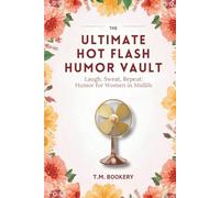 The Ultimate Hot Flash Humor Vault: Laugh, Sweat, Repeat: Humor for Women in Midlife