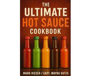 The Ultimate Hot Sauce Cookbook