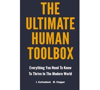 The Ultimate Human Toolbox: Everything You Need To Know To Thrive In The Modern World