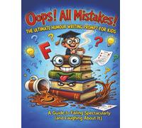 The ultimate humour writing prompt book for kids :OOPS! ALL MISTAKES ALLOWED!: The Revolutionary "Write First, Fix Later" Method That Turns ... Spelling Stress, , Just Pure Creative Genius
