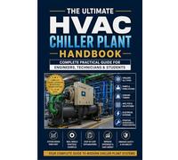 The Ultimate HVAC Chiller Plant Handbook Complete Practical Guide for Engineers, Technicians & Students