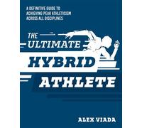 The Ultimate Hybrid Athlete A Definitive Guide to Achieving Peak Athleticism Across All Disciplines - Alex Viada - Victory Belt Publishing - ebook (ePub) - Livre
