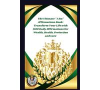 The Ultimate " I Am" Affirmations Book: Transform Your Life with 1100 Daily Affirmations for Wealth, Health, Protection and Love