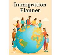 The Ultimate Immigration Planner: Organize, Plan & Track Your Move Abroad with Confidence