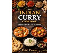 The Ultimate Indian Curry Cookbook: Authentic Flavors from Every Region of India