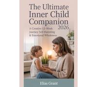 The Ultimate Inner Child Companion 2026: A Creative 12-Week Journey of Self-Parenting & Emotional Wholeness