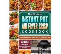 The Ultimate Instant Pot Air Fryer Crisp Cookbook
