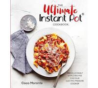 The Ultimate Instant Pot Cookbook: 200 deliciously simple recipes for your electric pressure cooker