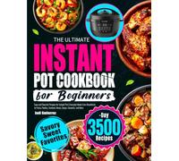 The Ultimate Instant Pot Cookbook for Beginners: Easy and Flavorful Recipes for Instant Pot | Everyday Meals from Breakfasts to Pasta, Poultry, Seafood, Meats, Soups, Desserts, and More