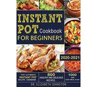 The Ultimate Instant Pot Recipe Cookbook With 800 Healthy And Delicious Recipes - 1000 Day Easy Meal Plan