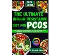 The Ultimate Insulin Resistance Diet For Pcos: A Comprehensive Guide To Hormonal Balance And Fertility With Over 100 Kitchen-Tested Recipes And Transformative Practices For Lasting Energy.