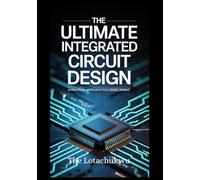 The Ultimate Integrated Circuit Design: A Practical Approach To IC Development