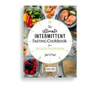 The Ultimate Intermittent Fasting Cookbook: Easy Recipes for Every Window: From Fast to Feast