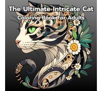 The Ultimate Intricate Cat Coloring Book for Adults: A Whimsical Collection of Zentangle Cats in Fantasy, Nature, Abstract - Over 50 Unique Designs