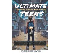 The Ultimate Investing Mindset Workbook for Teens: A Habit-Based Guide to Building Smart Money Thinking, Patience, and Long-Term Confidence Before You Start Investing