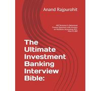 The Ultimate Investment Banking Interview Bible:: 400 Technical & Behavioral Finance Questions with Answers on Valuation, Accounting, DCF, M&A & LBO