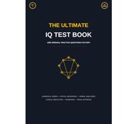 The Ultimate IQ Test Book: 1000 Original Practice Questions: Mensa Practice Tests, Logical Reasoning, Spatial and Numerical Aptitude Workbook (Volume 2)