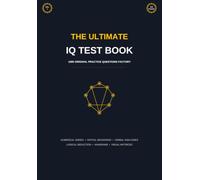The Ultimate IQ Test Book: 1000 Original Practice Questions: Mensa Practice Tests, Logical Reasoning, Spatial and Numerical Aptitude Workbook (Volume 7)