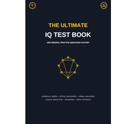 The Ultimate IQ Test Book: 1000 Original Practice Questions: Mensa Practice Tests, Logical Reasoning, Spatial and Numerical Aptitude Workbook (Volume 8)