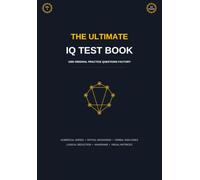 The Ultimate IQ Test Book: 1000 Original Practice Questions: Mensa Practice Tests, Logical Reasoning, Spatial and Numerical Aptitude Workbook (Volume 3