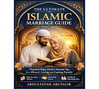 The Ultimate Islamic Marriage Guide: Practical Steps, Du’as, and Essential Tips for a Blessed, Loving, and Lasting Family