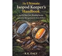 The Ultimate Isopod Keeper’s Handbook: Step-by-Step Care, Breeding Secrets, and Colony Management for Every Hobbyist