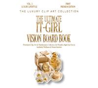 The Ultimate IT-Girl Vision Board Book: Premium Clip Art & Manifestation Collection for Wealth, High-End Travel, Aesthetic Wellness & Dream Interiors