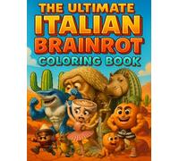 The Ultimate Italian Brainrot Coloring Book: A Hilarious Collection of Chaotic Italian-Style Characters for Stress-Free Coloring Fun - for Teens And Adults
