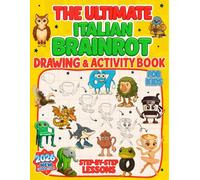 The Ultimate Italian Brainrot Drawing & Activity Book: Step-by-Step Drawings with Text Guides + Guess the Brainrot, Who Am I?, Spot the Differences, Mazes, Math Games, Coloring Pages & New Characters