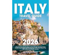 The Ultimate Italy Travel Guide: Discover Italy from the Alps to Sicily through Seamless Travel Routes, Local Insight and Practical Tips to Turn Your Dream Trip into a Once-in-a-Lifetime Journey