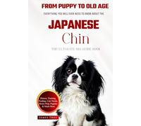 The Ultimate Japanese Chin Big Guide: Everything You Will Ever Need To Know About The Japanese Chin Book