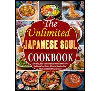 The Ultimate Japanese Soul Cookbook: 100 Quick, Easy & Delicious Japanese Comfort Food - Traditional Soul Dishes, Flavorful Noodles, Rice Meals, and Street Food at Home