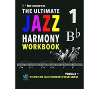 The Ultimate Jazz Harmony Workbook Vol. 1 Bb Instruments: W/Complete Jazz Standards Progressions